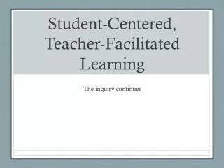 Student-Centered, Teacher-Facilitated Learning