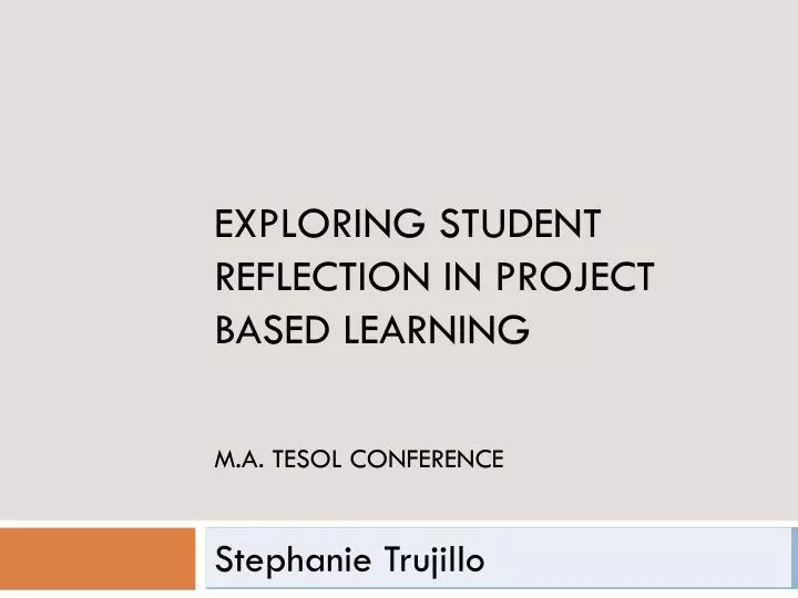 exploring student reflection in project based learning m a tesol conference