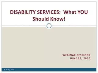 DISABILITY SERVICES: What YOU Should Know!