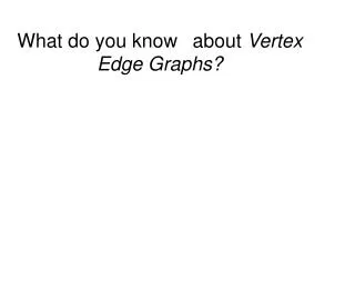 What do you know ?about Vertex Edge Graphs?