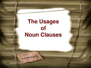 The Usages of Noun Clauses