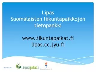 Lipas Suomalaisten liikuntapaikkojen tietopankki liikuntapaikat.fi lipas.jyu.fi