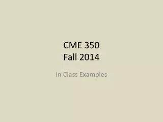 CME 350 Fall 2014