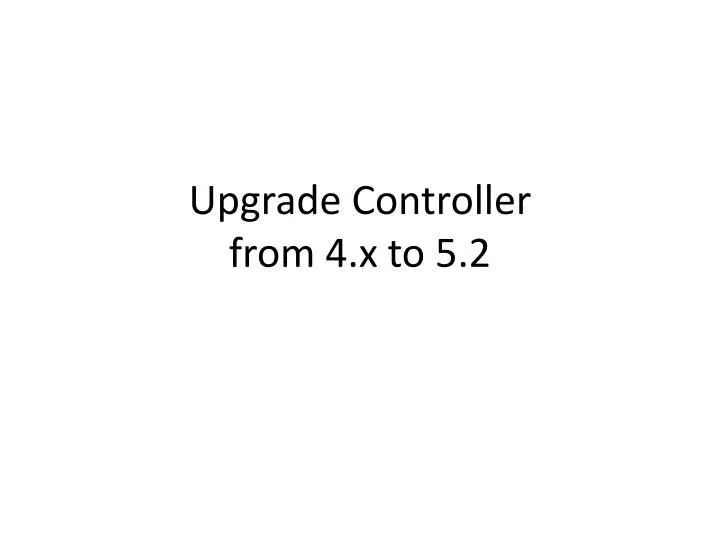 upgrade controller from 4 x to 5 2
