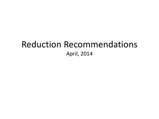 Reduction Recommendations April, 2014