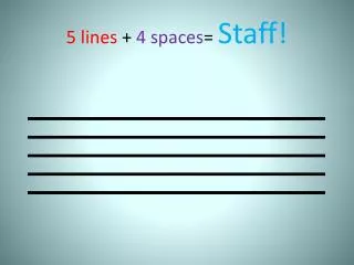 5 lines + 4 spaces = Staff!