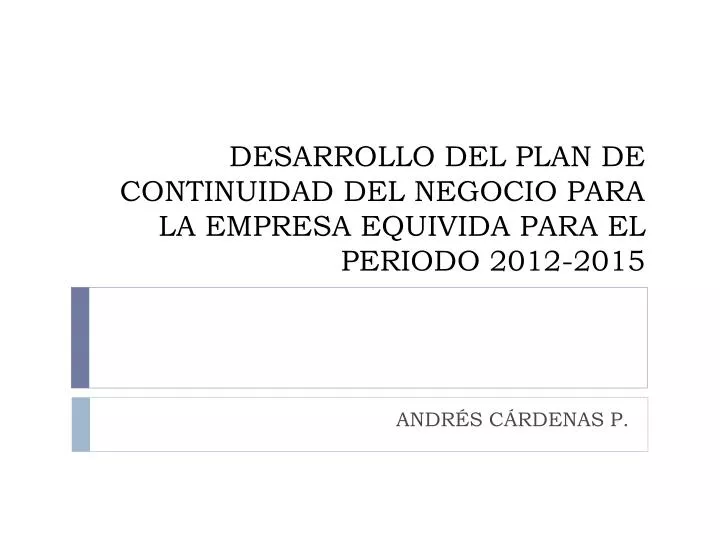desarrollo del plan de continuidad del negocio para la empresa equivida para el periodo 2012 2015