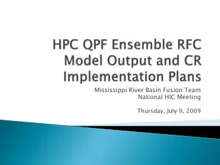 HPC QPF Ensemble RFC Model Output and CR Implementation Plans