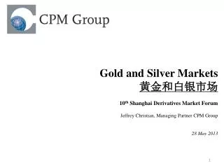 Gold and Silver Markets ??????? 10 th Shanghai Derivatives Market Forum