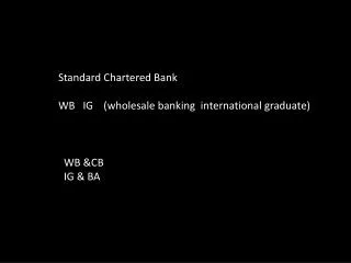 Standard Chartered Bank WB IG (wholesale banking international graduate)