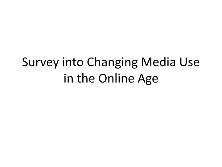 survey into changing media use in the online age