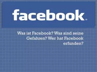 was ist facebook was sind seine gefahren wer hat facebook erfunden