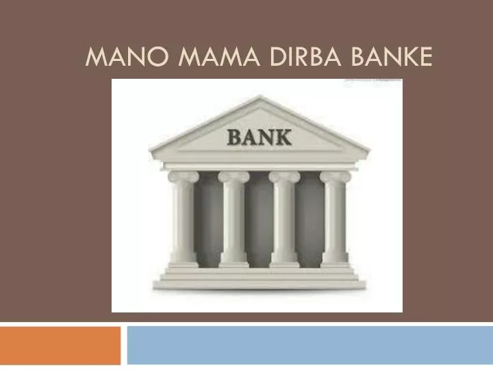 mano mama dirba banke