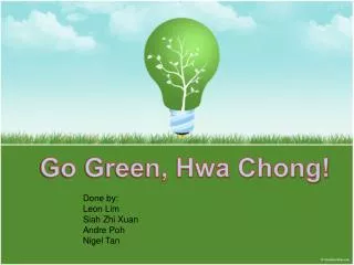 Go Green, Hwa Chong!