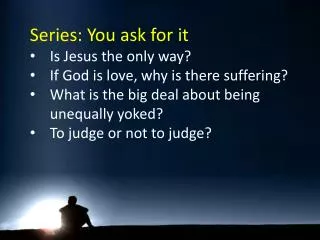 Series: You ask for it Is Jesus the only way? If God is love, why is there suffering?