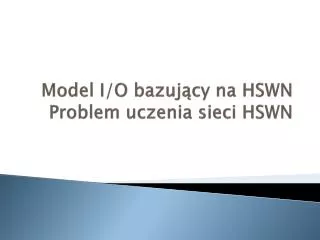 model i o bazuj cy na hswn problem uczenia sieci hswn