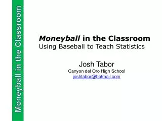 Moneyball in the Classroom Using Baseball to Teach Statistics Josh Tabor