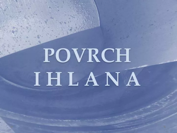 povrch i h l a n a