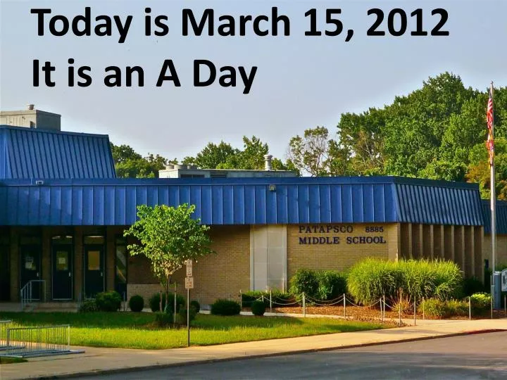 today is march 15 2012 it is an a day