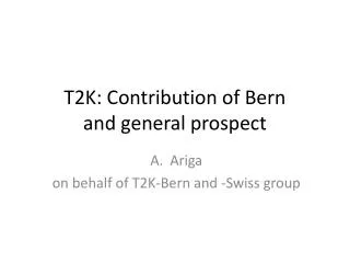 T2K: Contribution of Bern and general prospect