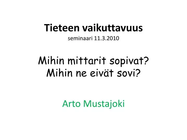 tieteen vaikuttavuus seminaari 11 3 2010 mihin mittarit sopivat mihin ne eiv t sovi