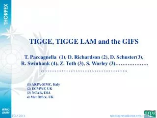 TIGGE, TIGGE LAM and the GIFS T. Paccagnella (1), D. Richardson (2), D. Schuster(3),