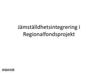 j mst lldhetsintegrering i regionalfondsprojekt