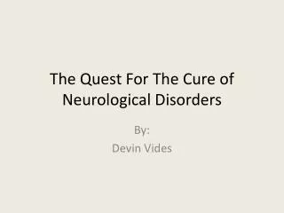 The Quest For The Cure of Neurological Disorders