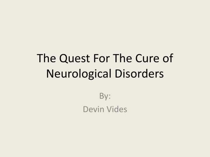 the quest for the cure of neurological disorders