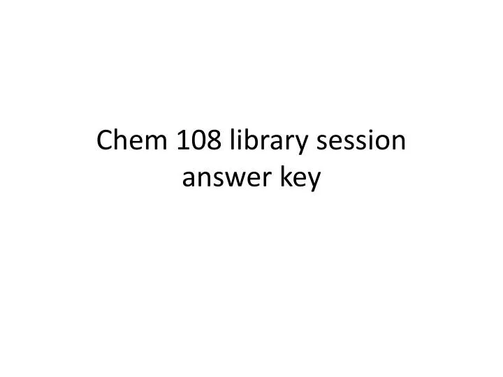 chem 108 library session answer key