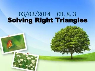 03/03/2014 CH.8.3 Solving Right Triangles