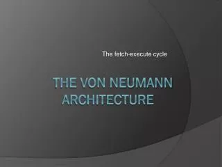 The Von Neumann Architecture