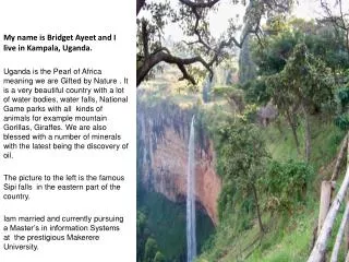 My name is Bridget Ayeet and I live in Kampala, Uganda.