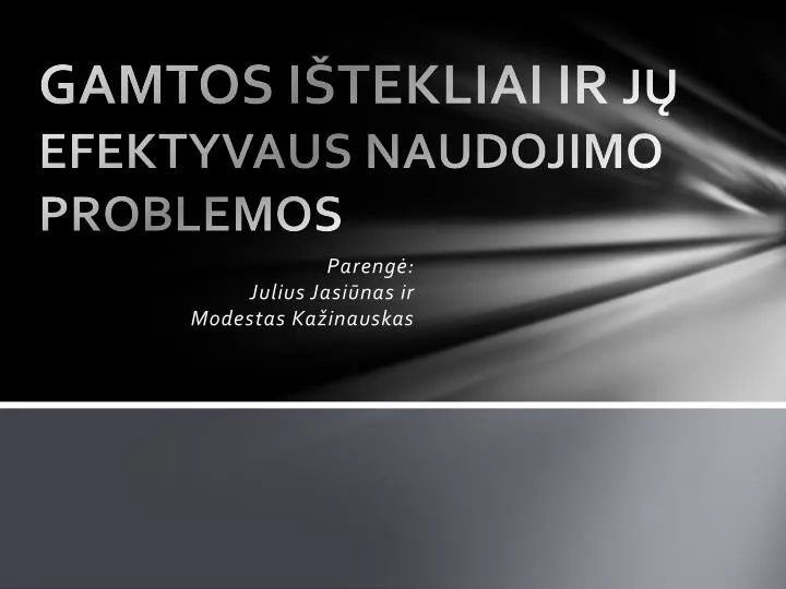 gamtos i tekliai ir j efektyvaus naudojimo problemos