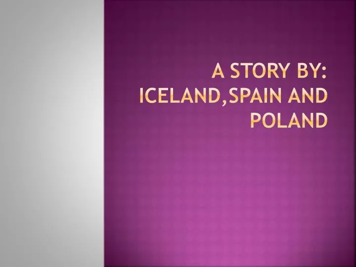 a story by iceland spain and poland