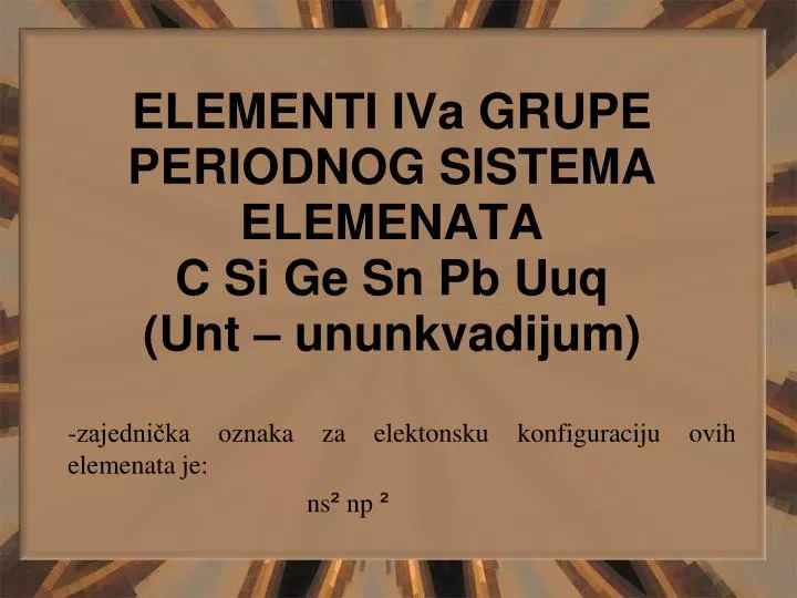 elementi iva grupe periodnog sistema elemenata c si ge sn pb uuq unt ununkvadijum