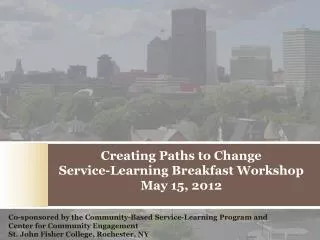Creating Paths to Change Service-Learning Breakfast Workshop May 15, 2012