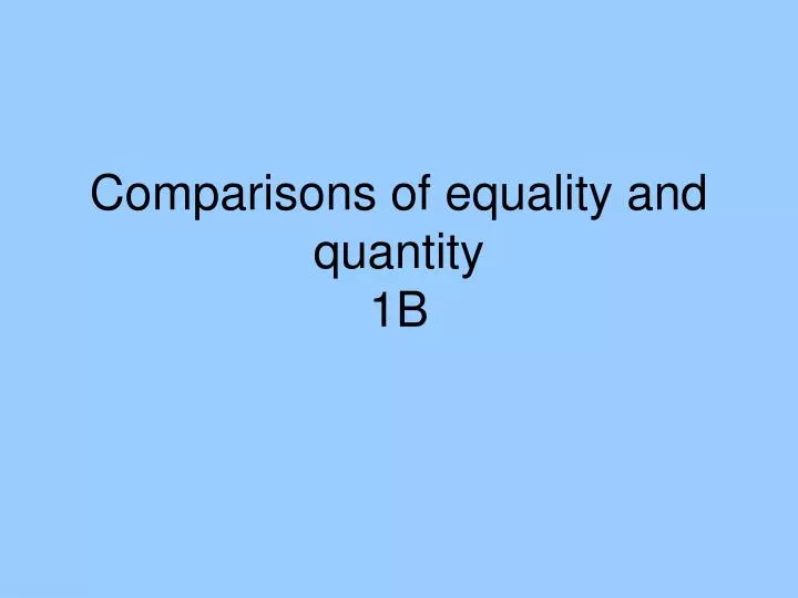 comparisons of equality and quantity 1b
