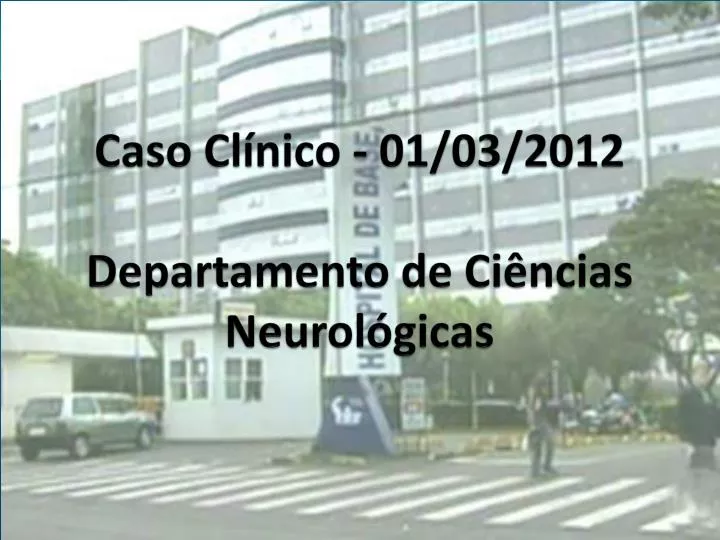 caso cl nico 01 03 2012 departamento de ci ncias neurol gicas