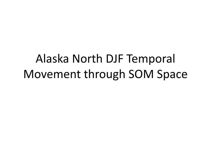 alaska north djf temporal movement through som space