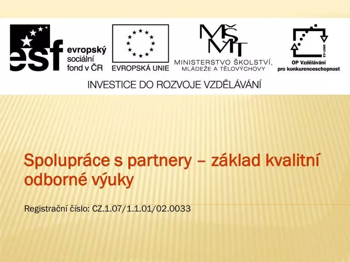 spolupr ce s partnery z klad kvalitn odborn v uky registra n slo cz 1 07 1 1 01 02 0033