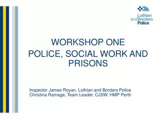 Inspector James Royan, Lothian and Borders Police Christina Ramage, Team Leader, CJSW, HMP Perth