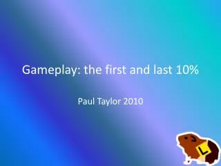 Gameplay: the first and last 10%