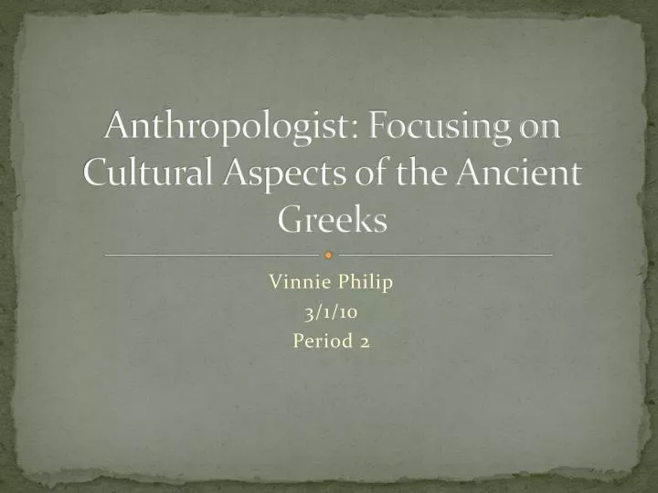 anthropologist focusing on cultural aspects of the ancient greeks