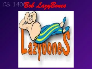 Bob LazyBones