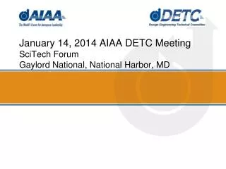 January 14, 2014 AIAA DETC Meeting SciTech Forum Gaylord National, National Harbor, MD