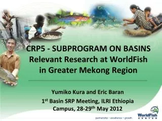 CRP5 - SUBPROGRAM ON BASINS Relevant Research at WorldFish in Greater Mekong Region