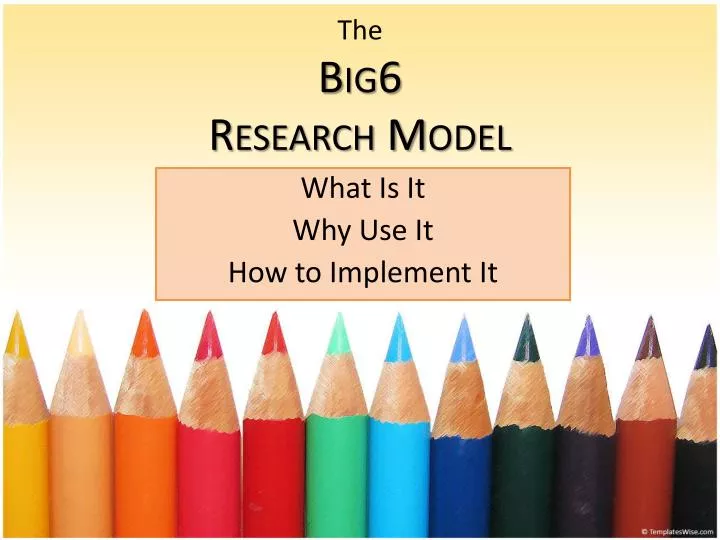 the big6 research model