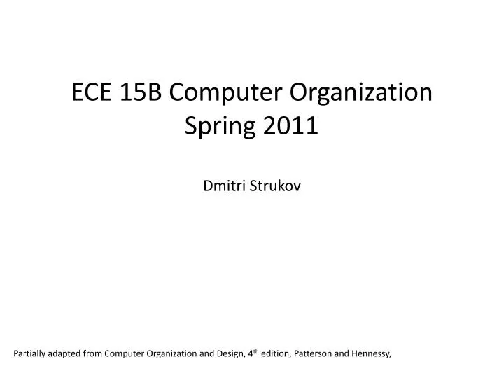 ece 15b computer organization spring 2011 dmitri strukov