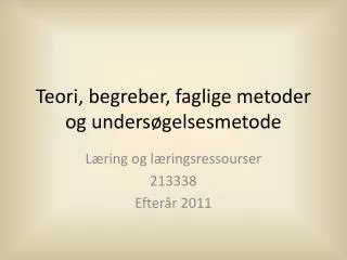 teori begreber faglige metoder og unders gelsesmetode